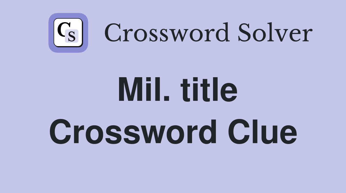 Mil. title Crossword Clue Answers Crossword Solver
